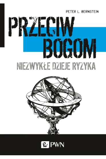 Przeciw bogom. Niezwyk�e dzieje ryzyka - Peter L. Bernstein