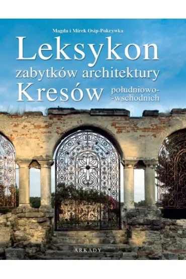 Leksykon zabytk�w architektury Kres�w po�udniowo-wschodnich - Mirek Osip-Pokrywka