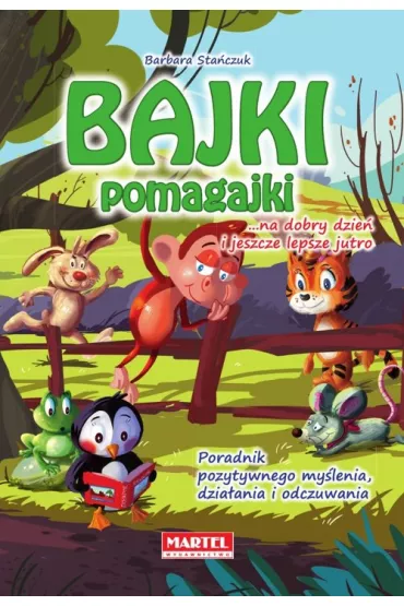 Bajki pomagajki. Na dobry dzie� i jeszcze lepsze jutro - Barbara Sta�czuk