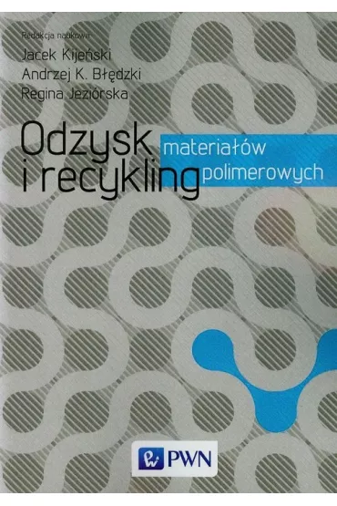 Odzysk i recykling materia��w polimerowych - Andrzej B��dzki, Jacek Kije�ski, Regina Jezi�rska