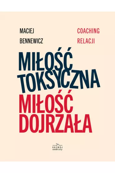 Mi�o�� toksyczna, mi�o�� dojrza�a - Maciej Bennewicz