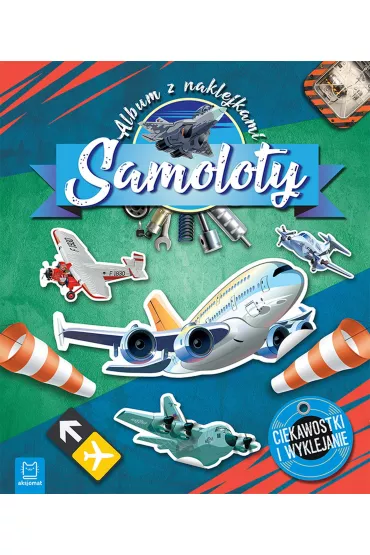 Samoloty. Album z naklejkami. Ciekawostki i wyklejanie