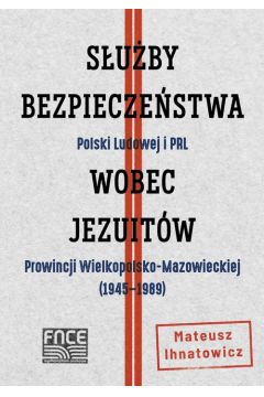 eBook Suby Bezpieczestwa Polski Ludowej i PRL wobec Jezuitw Prowincji Wielkopolsko-Mazowieckiej ( 1945-1989) pdf