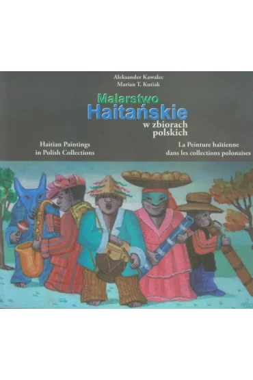 Malarstwo haitanskie w zbiorach polskich - Aleksander Kawalec, Marian T. Kutiak