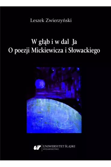 W g��b i w dal Ja. O poezji Mickiewicza i.. - Leszek  Zwierzy�ski