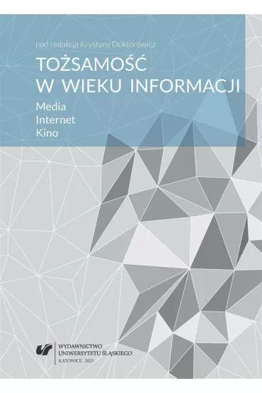 To�samo�� w wieku informacji. Media. Internet.. - Krystyna  Doktorowicz