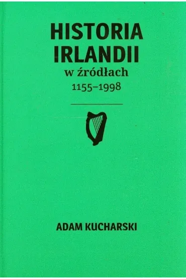 Historia Irlandii w �r�d�ach 1155-1998 - Adam Kucharski