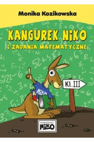 Kangurek NIKO i zadania matematyczne dla klasy III - Monika Kozikowska
