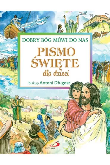 Dobry B�g m�wi do nas. Pismo �wi�te dla dzieci - Antoni D�ugosz