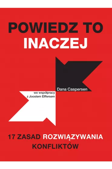 Powiedz to inaczej. 17 zasad rozwi�zywania konflikt�w - Dana Caspersen