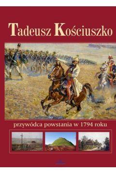 Tadeusz kociuszko przywdca powstania w 1794 roku