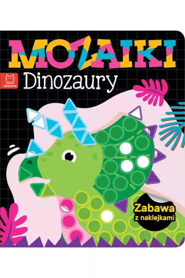 Mozaiki. Dinozaury. Zabawa z naklejkami