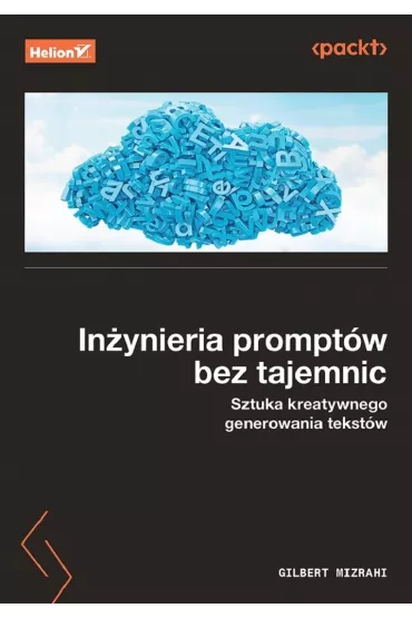 In�ynieria prompt�w bez tajemnic. Sztuka kreatywnego generowania tekst�w - Gilbert Mizrahi