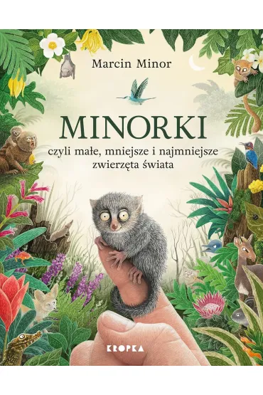 Minorki, czyli ma�e, mniejsze i najmniejsze stworzenia �wiata - Marcin Minor