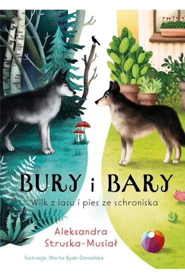Bury i Bary. Wilk z lasu i pies ze schroniska - Aleksandra  Struska-Musia�