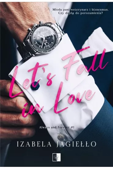 Let's Fall in Love. Always and Forever. Tom 1 - Izabela  Jagie��o