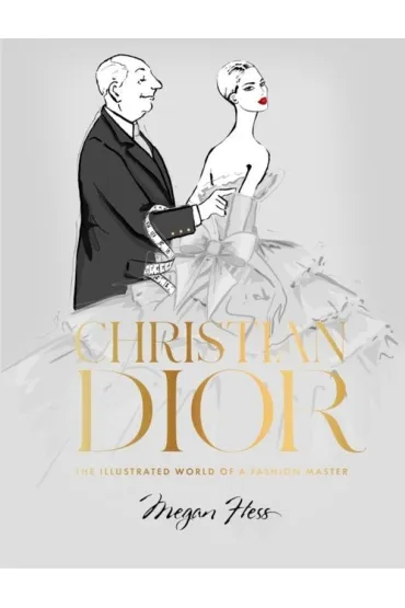 Christian Dior: The Illustrated World of a Fashion Master - Megan Hess