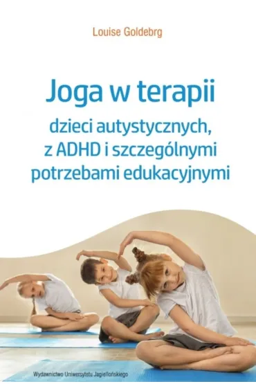 Joga w terapii dzieci autystycznych, z ADHD i szczeg�lnymi potrzebami edukacyjnymi - Louise  Goldberg
