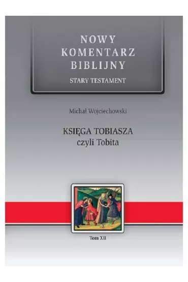 Nowy komentarz biblijny. Stary Testament. Ksi�ga Tobiasza czyli Tobita - Micha� Wojciechowski