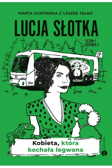 Kobieta, kt�ra kocha�a legwana. Lucja S�otka. Tom 3 (pocket) - Marta Guzowska, Leszek K. Talko