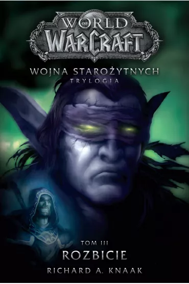 eBook World of Warcraft: Rozbicie. Wojna staro�ytnych. Tom 3 mobi epub - Richard A. Knaak