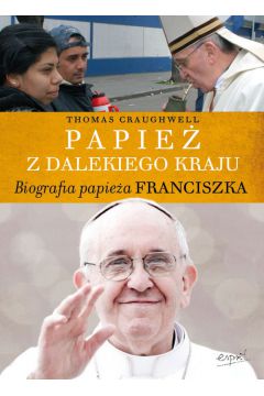 Papie z dalekiego kraju biografia papiea franciszka