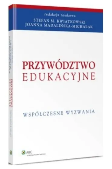 Przyw�dztwo edukacyjne. Wsp�czesne wyzwania - Joanna Madali�ska-Michalak, Stefan Kwiatkowski, Stefan M Kwiatkowski