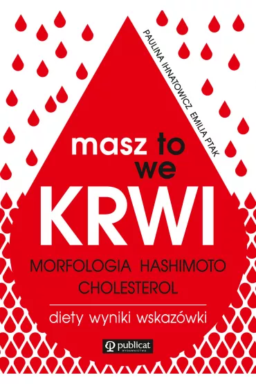 Masz to we krwi. Morfologia, Hashimoto, cholesterol. Wyniki, diety, wskaz�wki - Emilia Ptak, Paulina Ihnatowicz