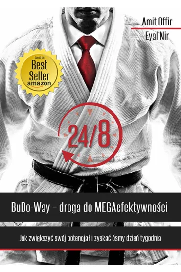 24/8 Budo-Way. Droga do MEBGAefektywno�ci. Jak zwi�kszy� sw�j potencja� i zyska� �smy dzie� tygodnia - Amit Offir, Eyal Nir
