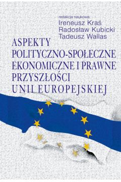Aspekty polityczno-spoeczne, ekonomiczne i prawne przyszoci Unii Europejskiej