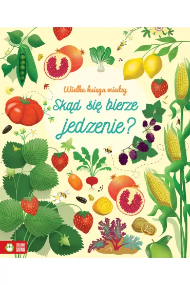 Wielka ksi�ga wiedzy. Sk�d si� bierze jedzenie? - Emily Bone, Sally  Elford