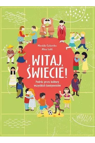 Witaj, �wiecie! podr� przez kultury wszystkich kontynent�w - Miralda Colombo