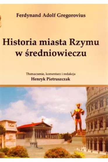 Historia miasta Rzymu w �redniowieczu. Tomy 1-4 - Ferdynand Adolf Gregorovius