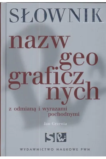 S�ownik nazw geograficznych z odmian� i wyrazami pochodnymi - Jan Grzenia