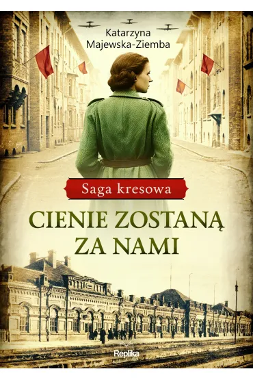 Cienie zostan� za nami. Saga kresowa. Tom 1 - Katarzyna Majewska-Ziemba