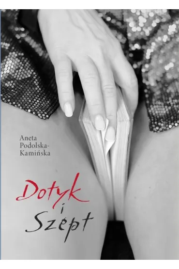 Dotyk i szept - Aneta  Podolska-Kami�ska
