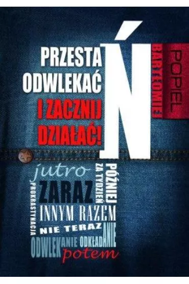 Przesta� odwleka� i zacznij dzia�a�! - Bart�omiej Popiel