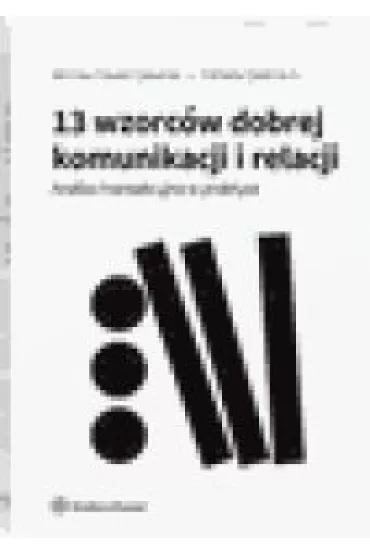 13 wzorc�w dobrej komunikacji i relacji. Analiza transakcyjna w praktyce - El�bieta  Stelmach, Monika  Dawid-Sawicka