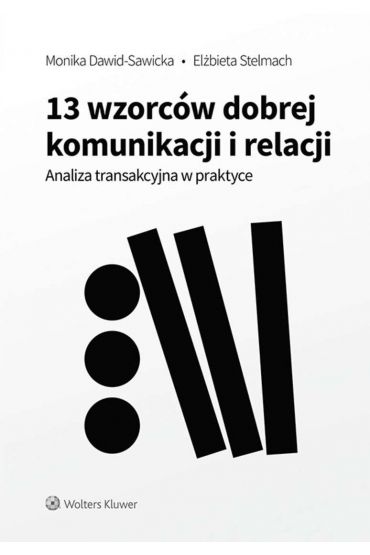 13 wzorców dobrej komunikacji i relacji. Analiza transakcyjna w praktyce