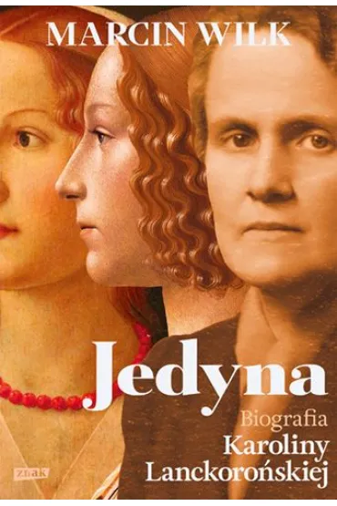 Jedyna. Biografia Karoliny Lanckoro�skiej - Marcin Wilk