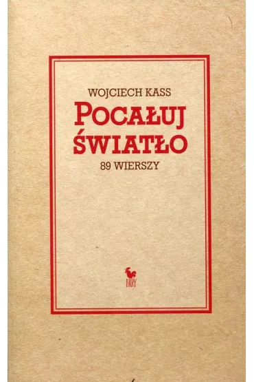 Poca�uj �wiat�o. 89 wierszy - Wojciech Kass