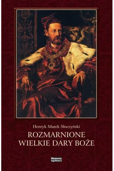 Rozmarnione wielkie dary Bo�e - Henryk Marek S�oczy�ski