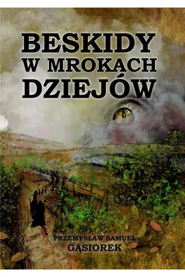 Beskidy w mrokach dziej�w - Przemys�aw Samuel  G�siorek