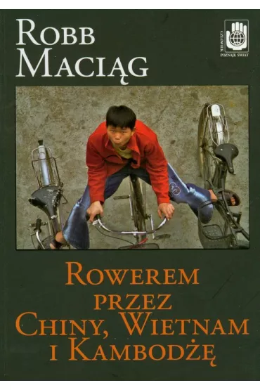 Rowerem przez Chiny, Wietnam i Kambod�� - Maci�g Robb
