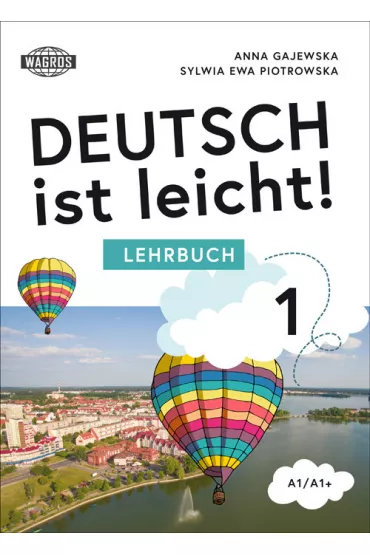 Deutsch ist leicht. Lehrbuch 1 A1/A1+ - Anna  Gajewska, Sylwia  Piotrowska