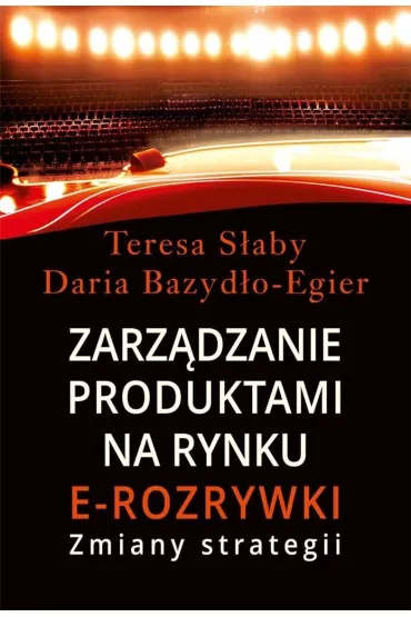 Zarz�dzanie produktami na rynki e-rozrywki - Teresa S�aby, Daria  Bazyd�o-Egier