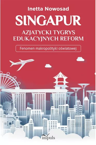 Singapur azjatycki tygrys edukacyjnych reform - Inetta Nowosad