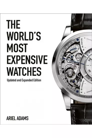 The World`s Most Expensive Watches - Ariel Adams