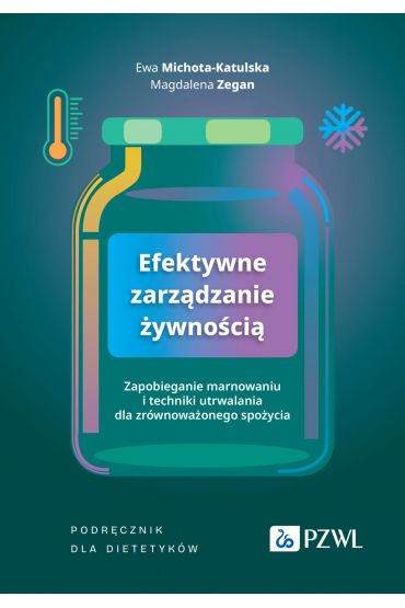 Efektywne zarządzanie żywnością. Zapobieganie marnowaniu i techniki utrwalania dla zrównoważonego spożycia