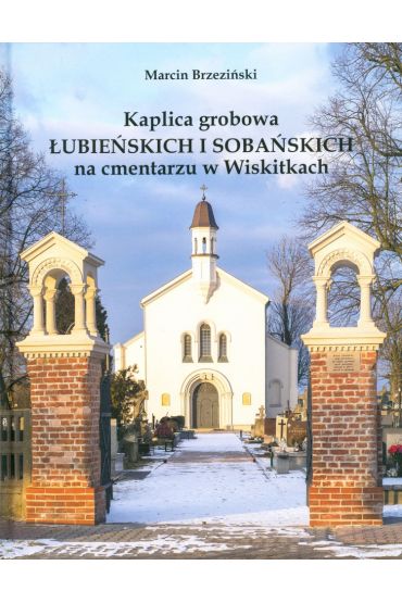 Kaplica grobowa Łubieńskich i Sobańskich na cmentarzu w Wiskitkach